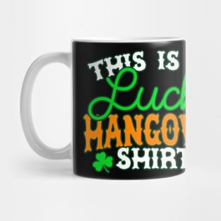 This Is My Lucky Hangover Shirt - Funny, Inappropriate Offensive St Patricks Day Drinking Team Shirt, Irish Pride, Irish Drinking Squad, St Patricks Day 2018, St Pattys Day, St Patricks Day Shirts Mug